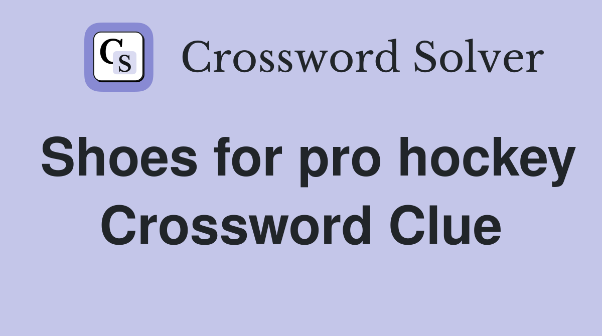 Shoes for pro hockey Crossword Clue