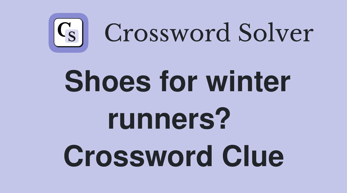 Shoes for winter runners?  Crossword Clue