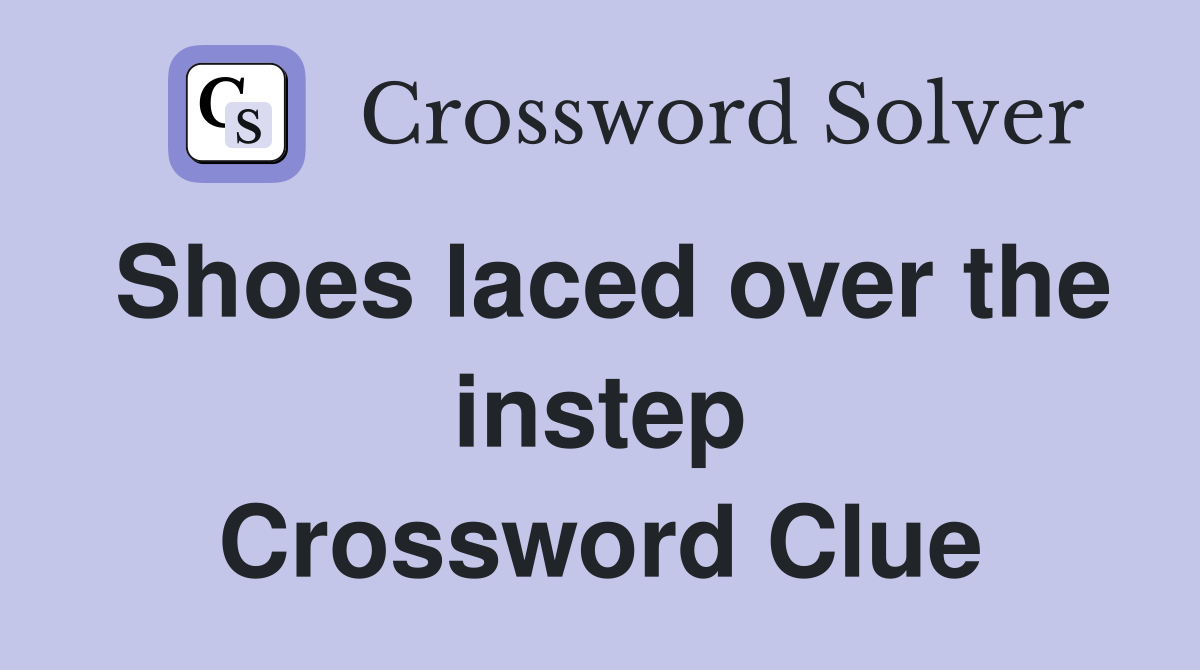 Shoes laced over the instep Crossword Clue