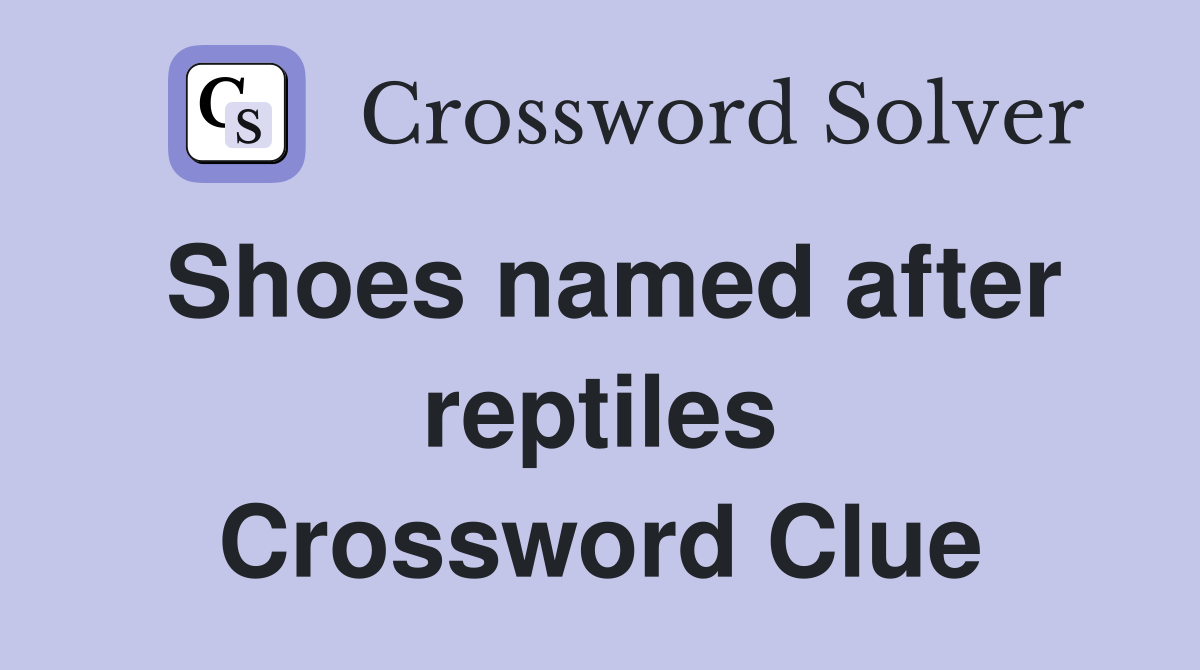 Shoes named after reptiles Crossword Clue