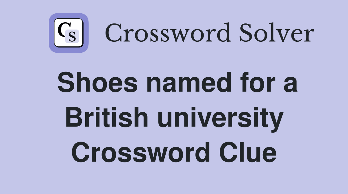 Shoes named for a British university Crossword Clue