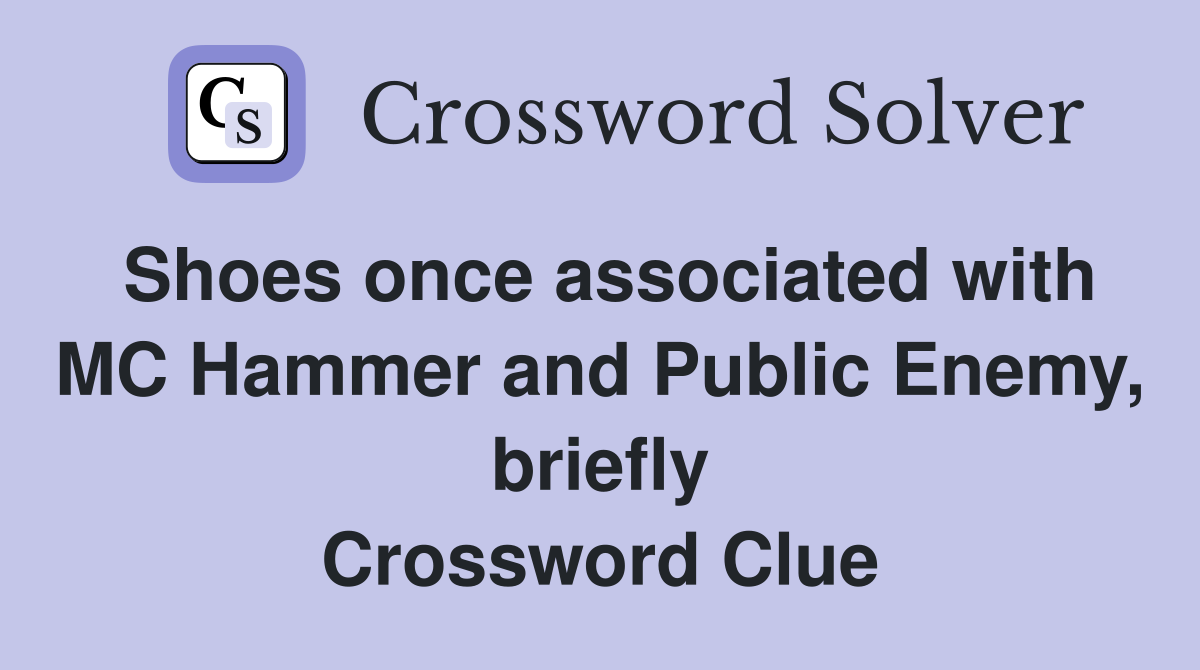 Shoes once associated with MC Hammer and Public Enemy, briefly Crossword Clue