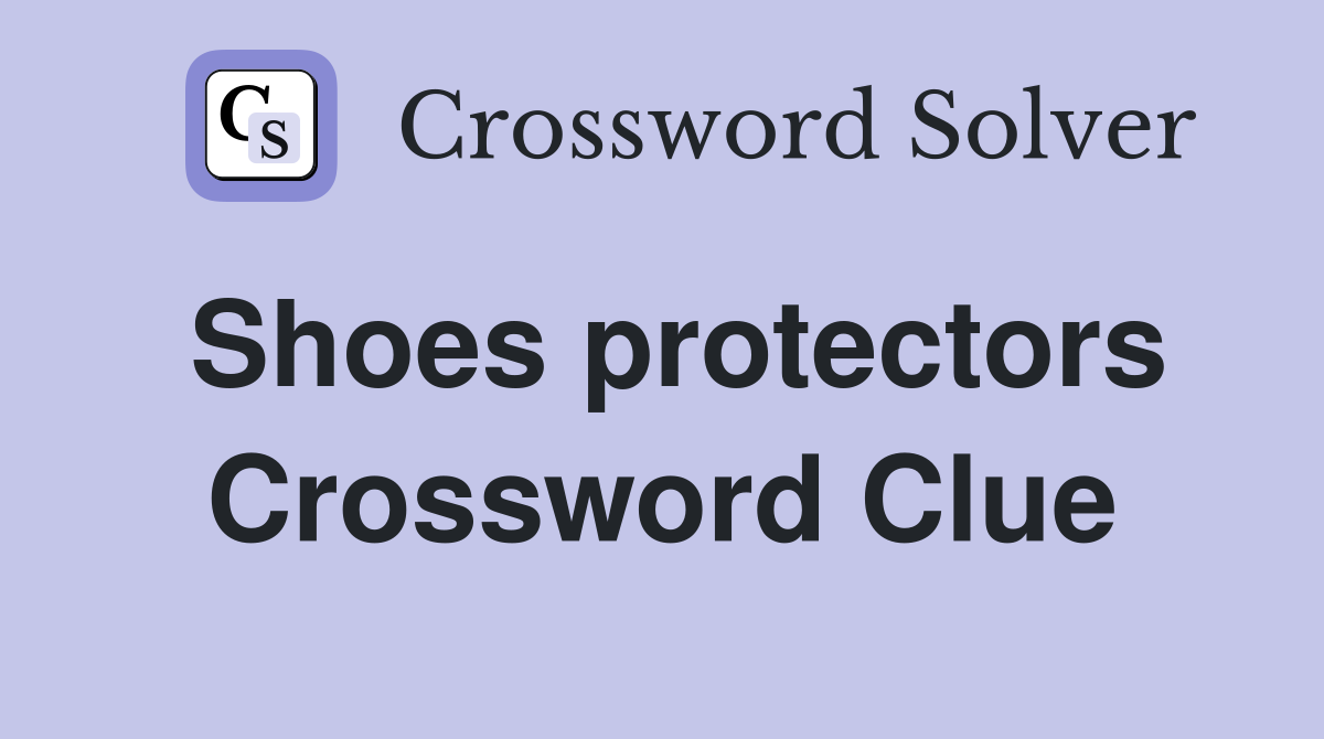 Shoes protectors Crossword Clue