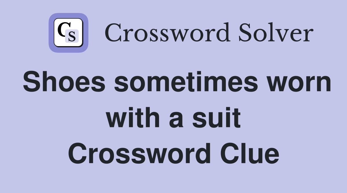 Shoes sometimes worn with a suit Crossword Clue