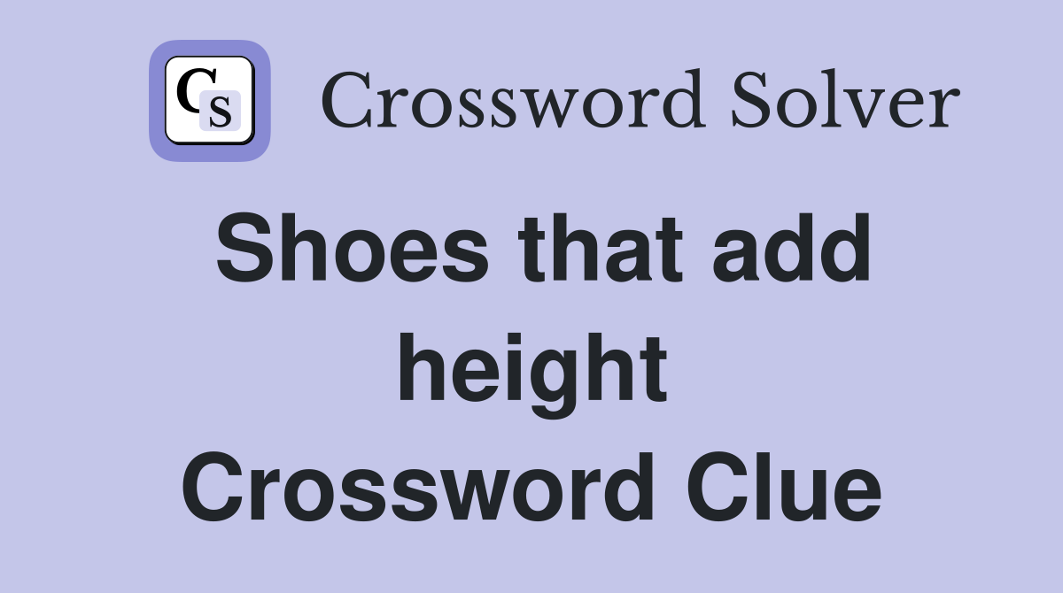 Shoes that add height Crossword Clue