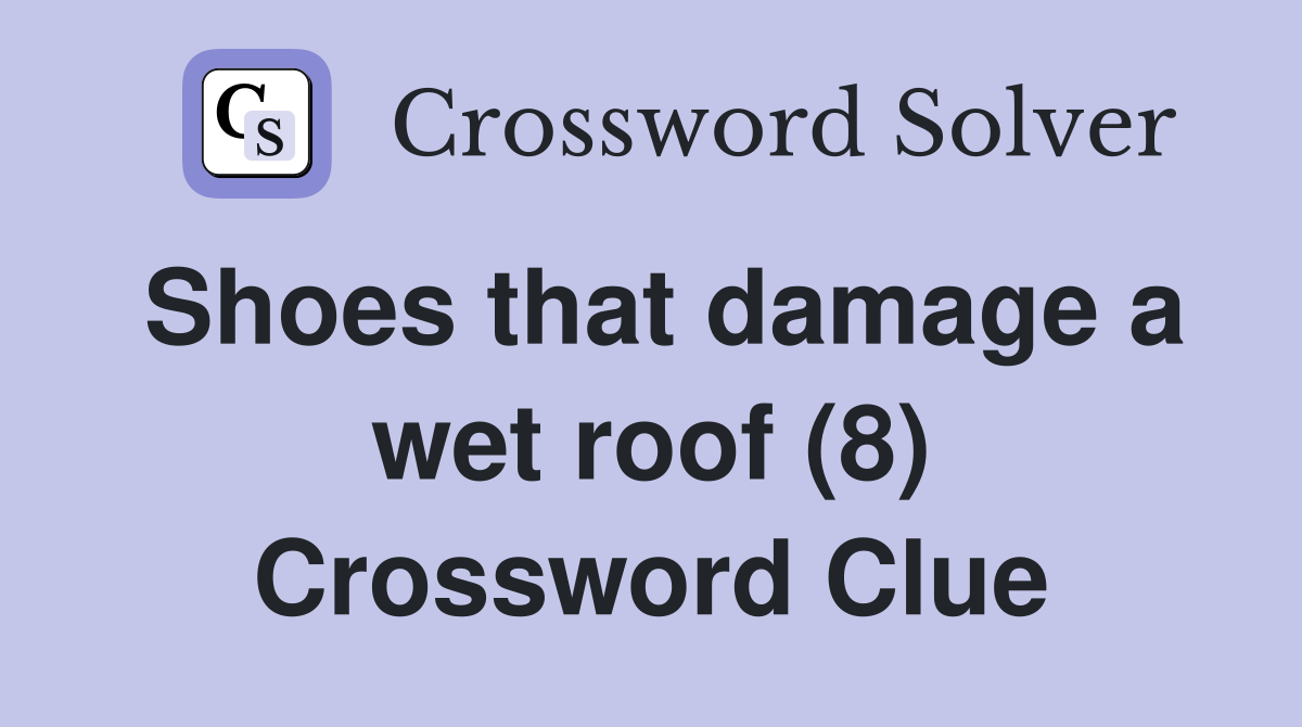 Shoes that damage a wet roof (8) Crossword Clue