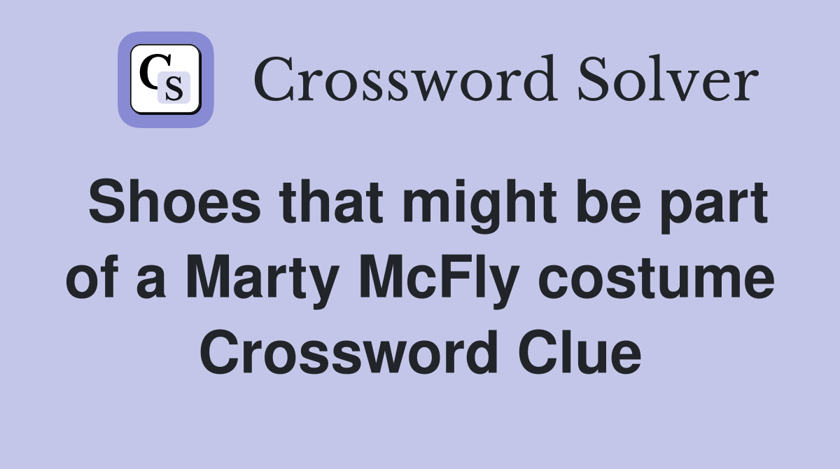 Shoes that might be part of a Marty McFly costume Crossword Clue