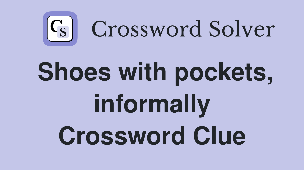 Shoes with pockets, informally Crossword Clue