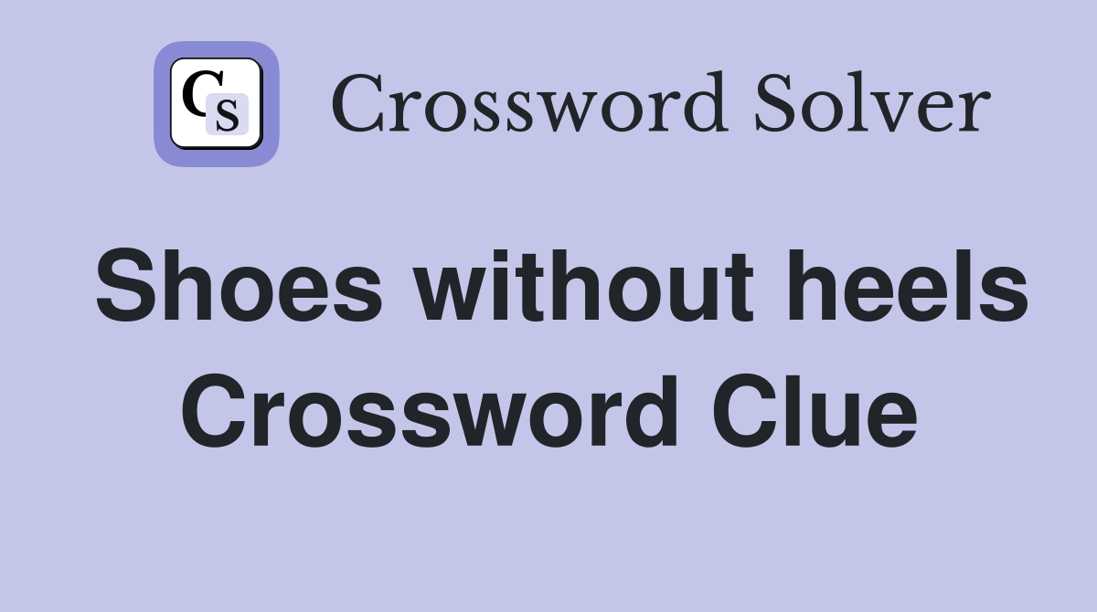 Shoes without heels Crossword Clue