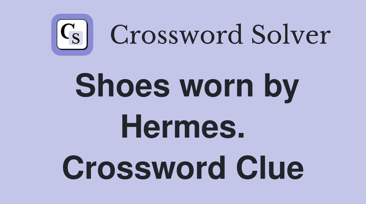 Shoes worn by Hermes. Crossword Clue