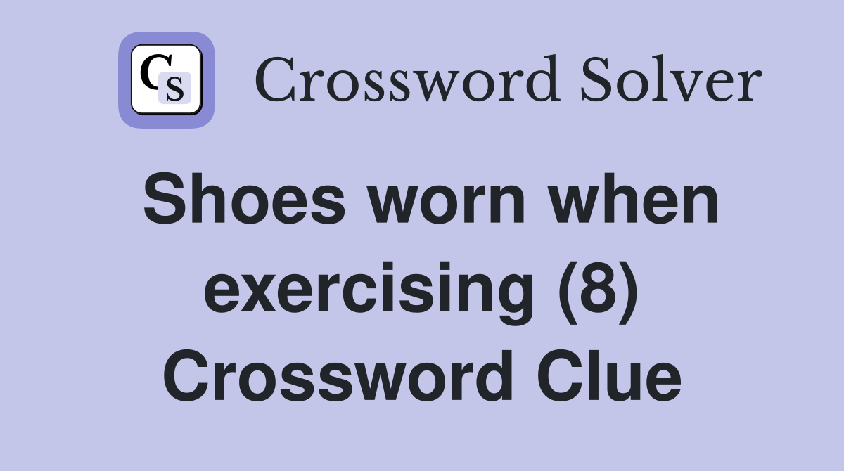 Shoes worn when exercising (8) Crossword Clue