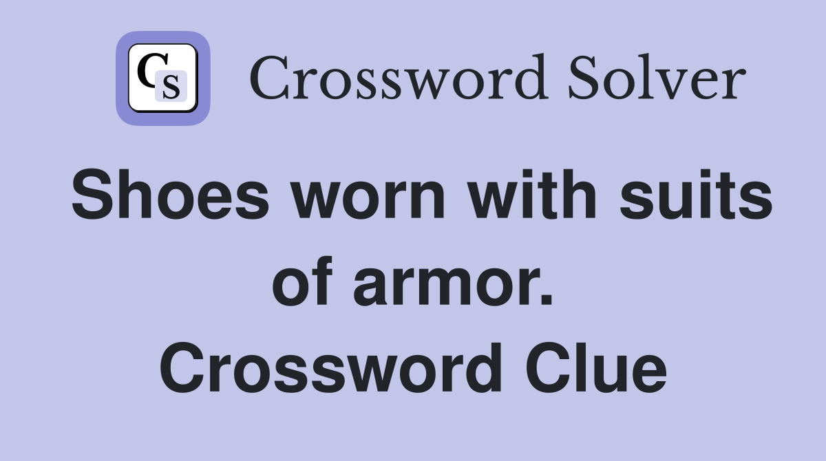Shoes worn with suits of armor. Crossword Clue