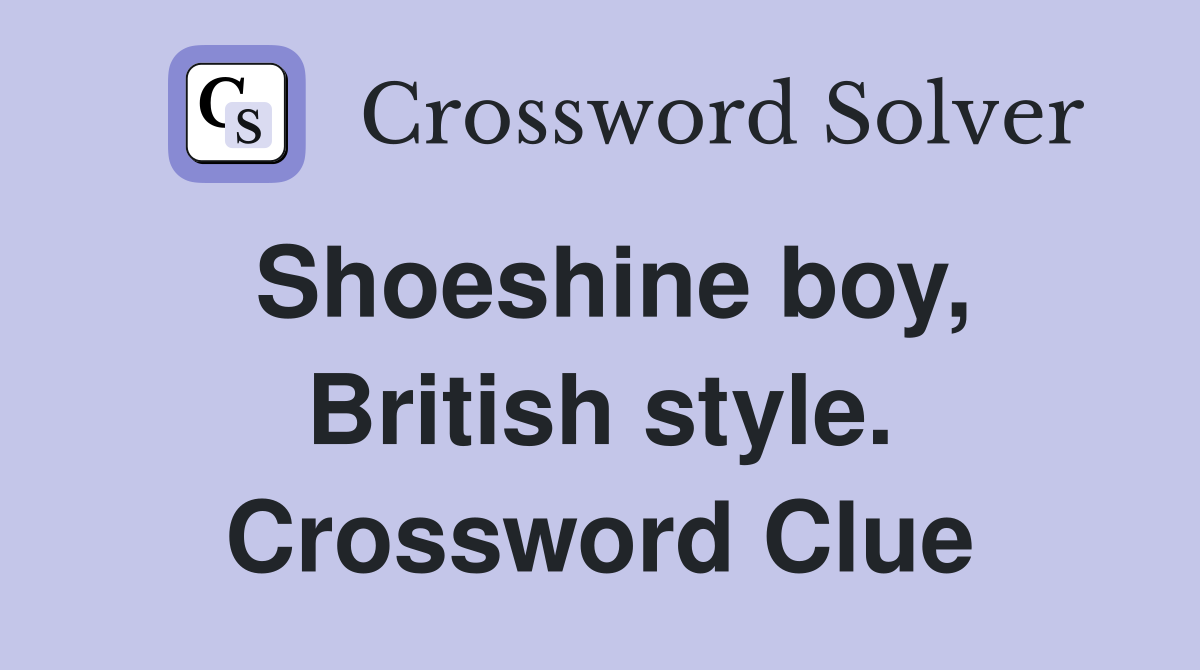 Shoeshine boy, British style. Crossword Clue
