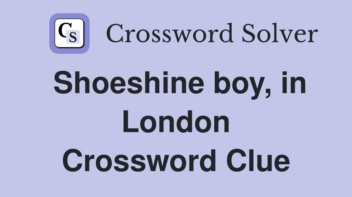 Shoeshine boy, in London Crossword Clue