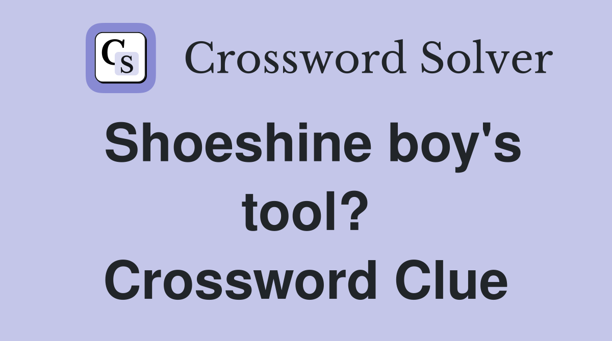 Shoeshine boy's tool? Crossword Clue