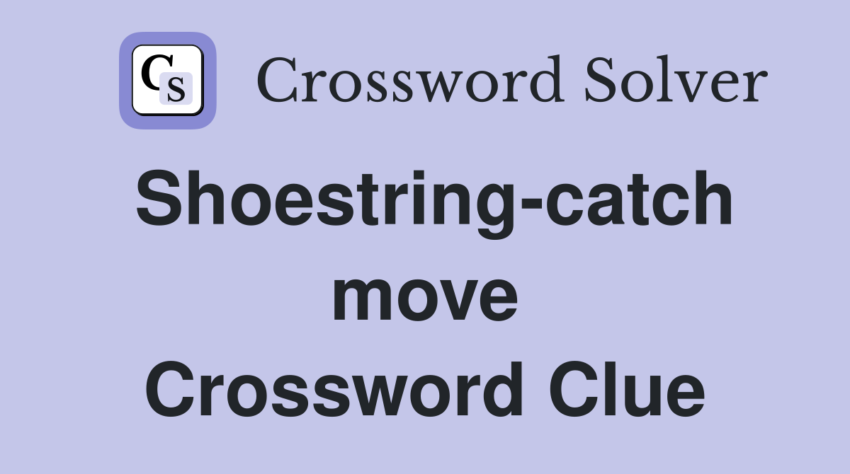 Shoestring-catch move Crossword Clue