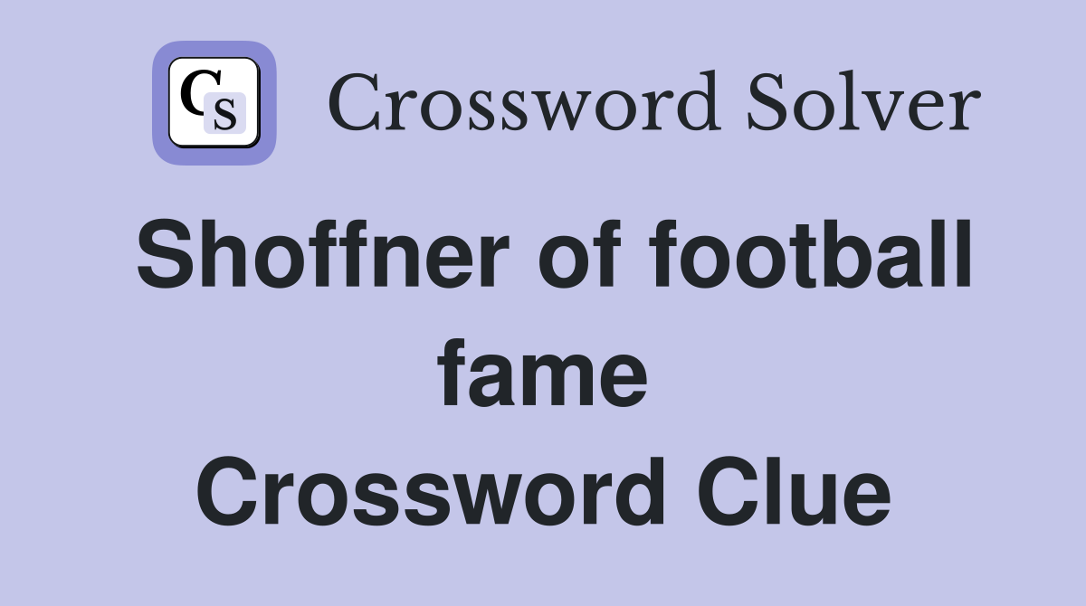 Shoffner of football fame Crossword Clue