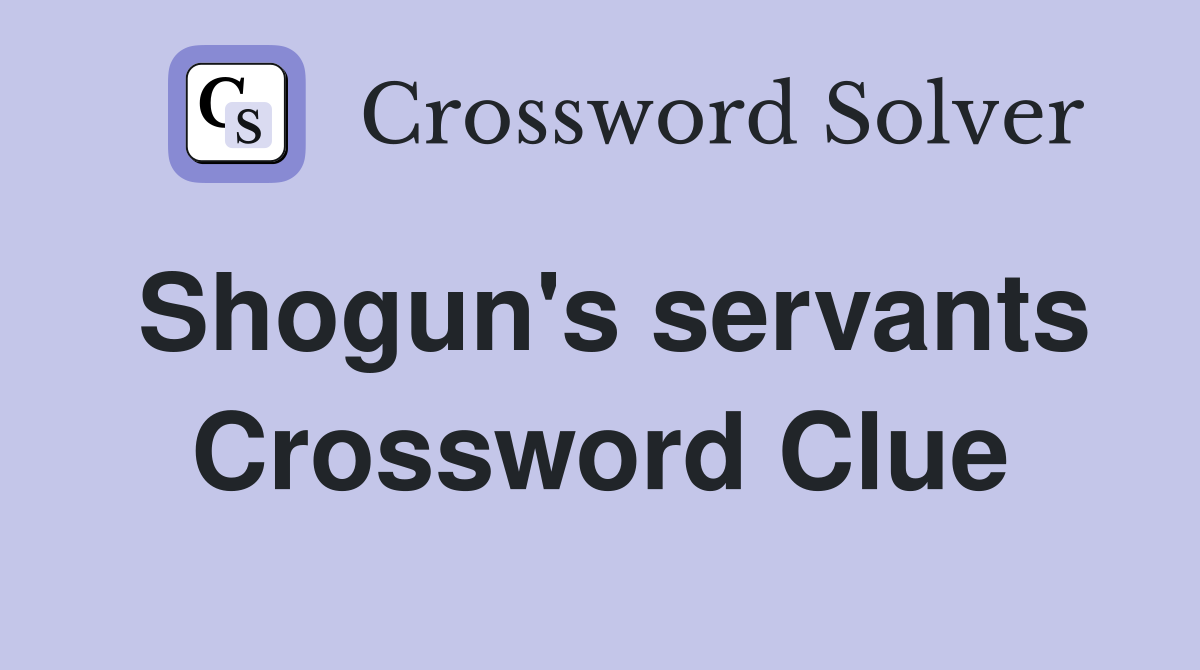 Shogun's servants Crossword Clue