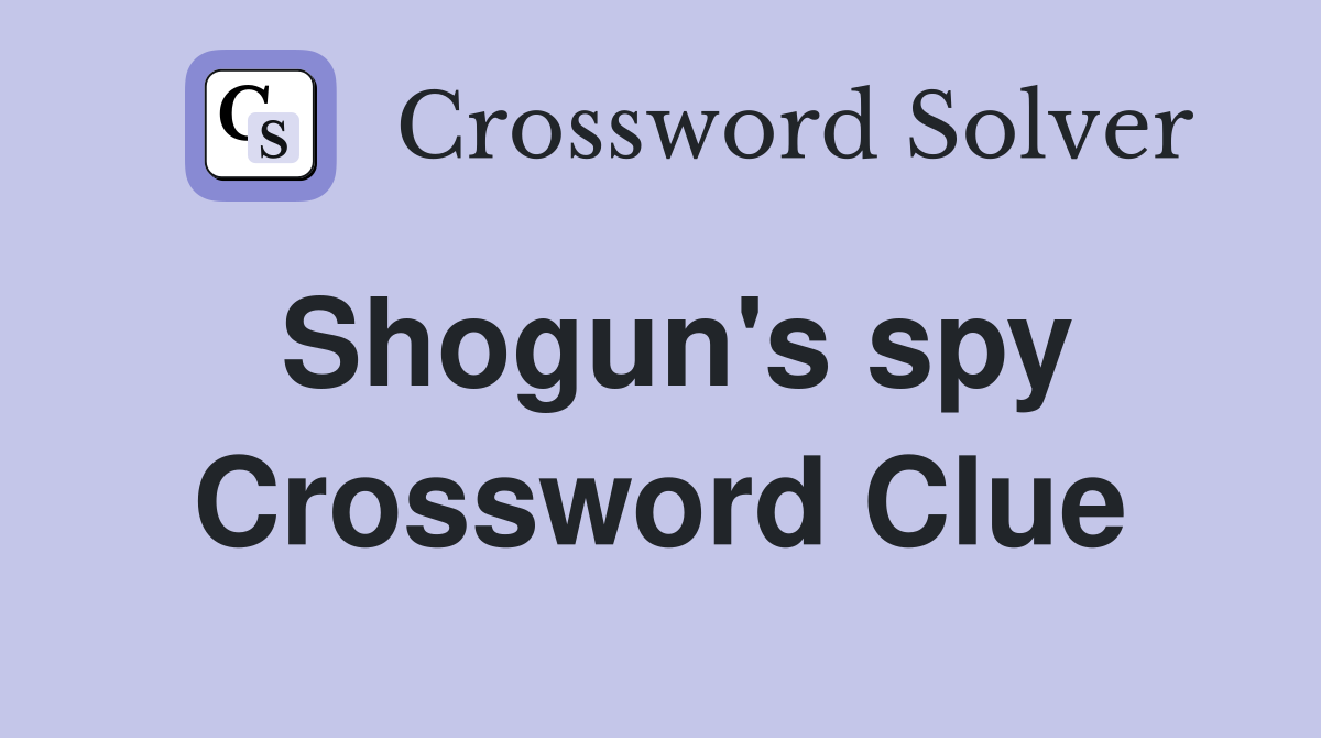 Shogun's spy Crossword Clue