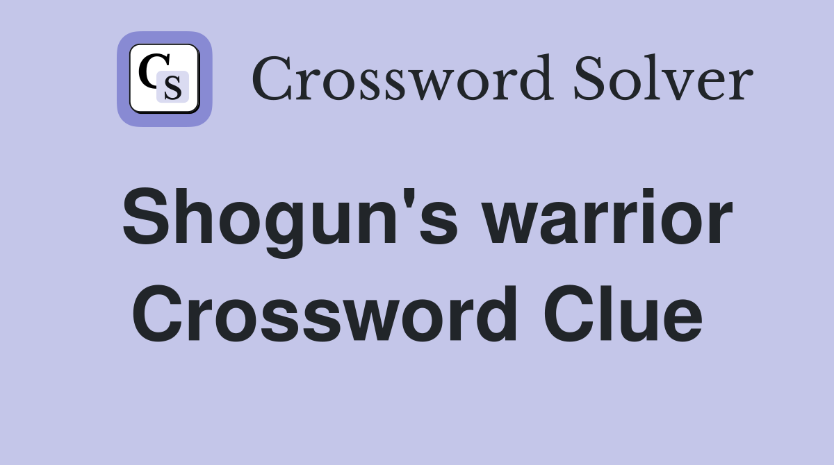 Shogun's warrior Crossword Clue