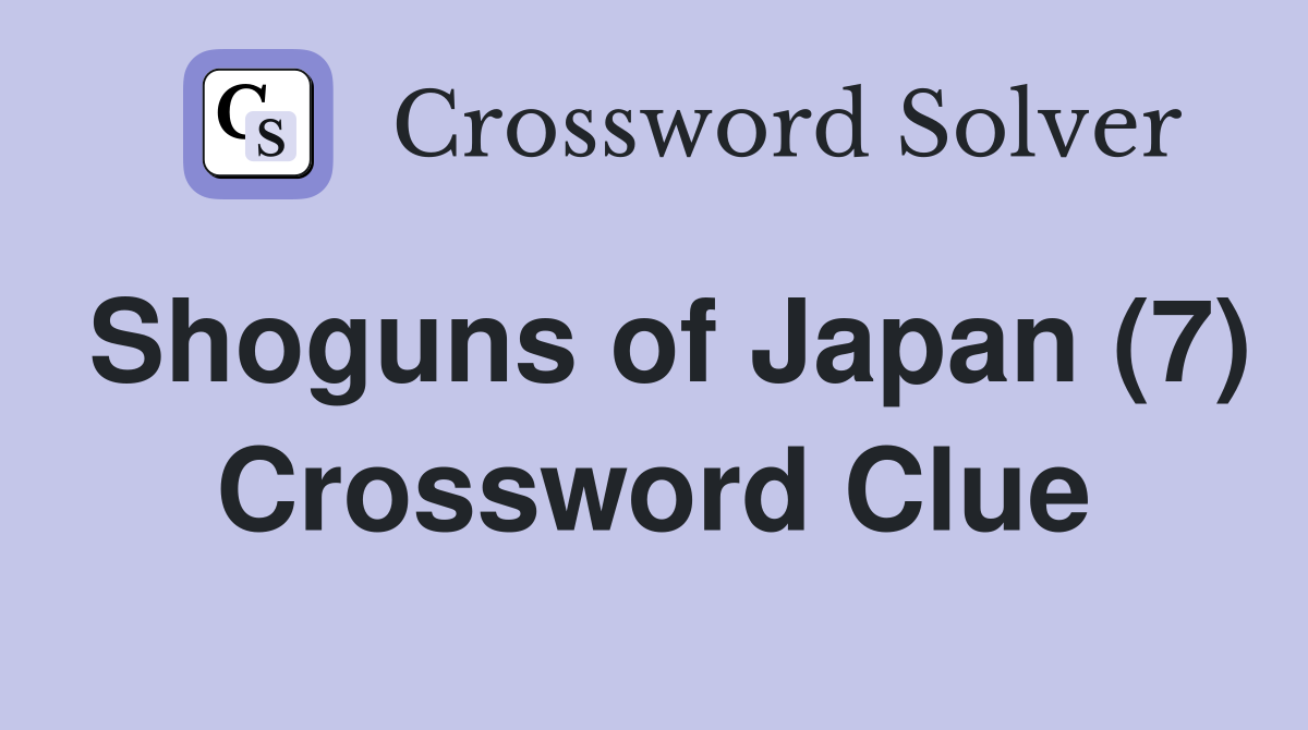 Shoguns of Japan (7) Crossword Clue