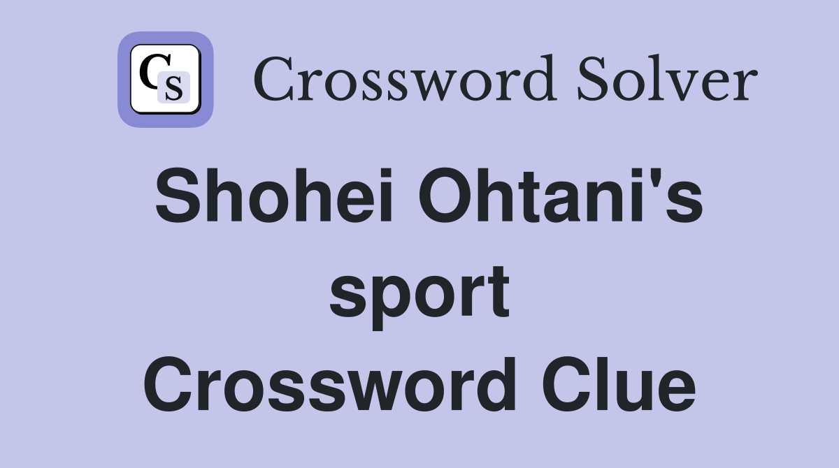 Shohei Ohtani's sport Crossword Clue
