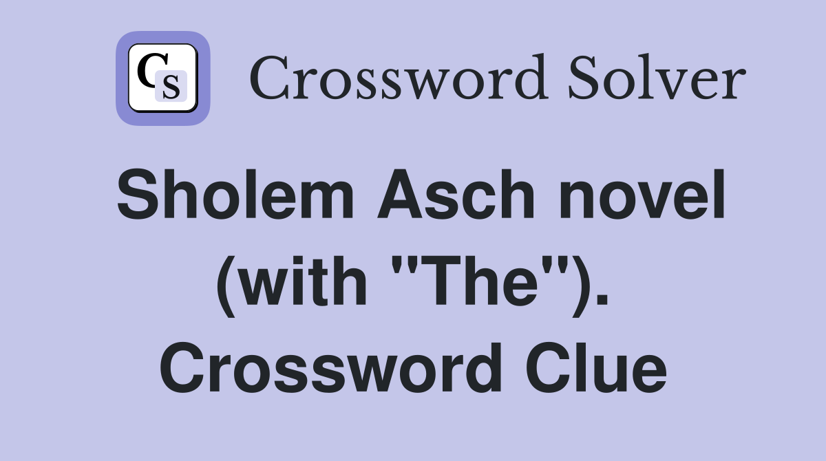 Sholem Asch novel (with "The"). Crossword Clue
