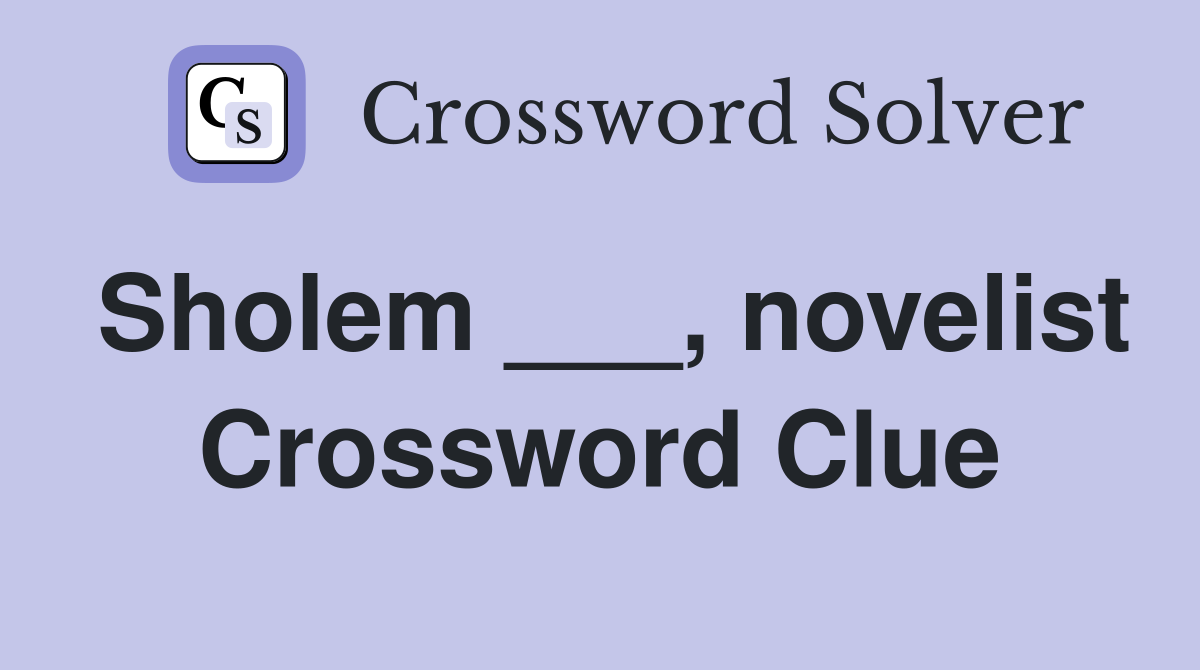 Sholem ___, novelist Crossword Clue