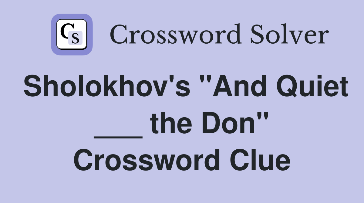Sholokhov's "And Quiet ___ the Don" Crossword Clue