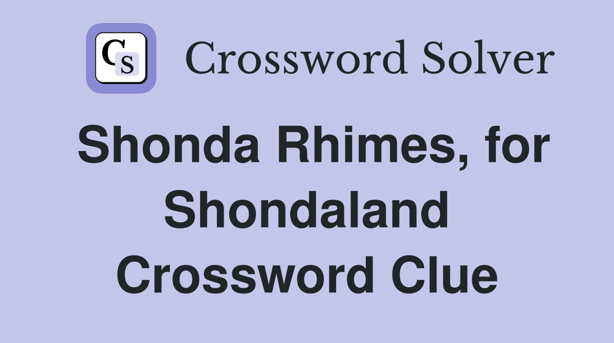 Shonda Rhimes, for Shondaland Crossword Clue