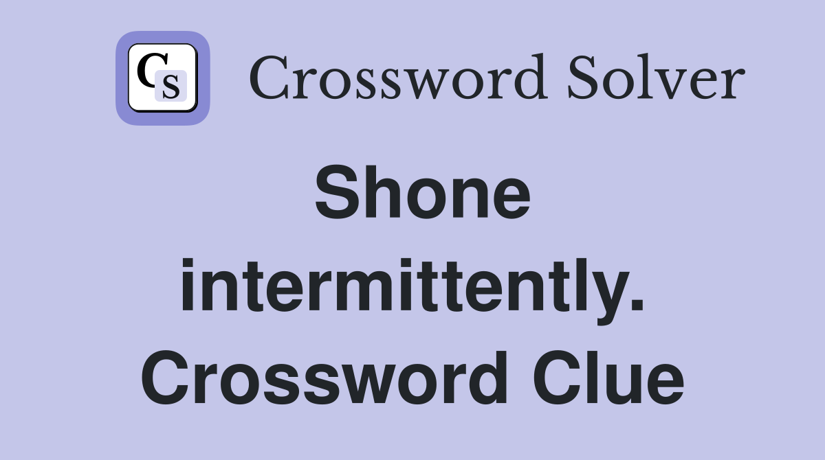 Shone intermittently. Crossword Clue