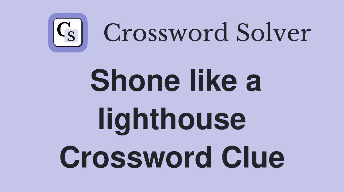 Shone like a lighthouse Crossword Clue