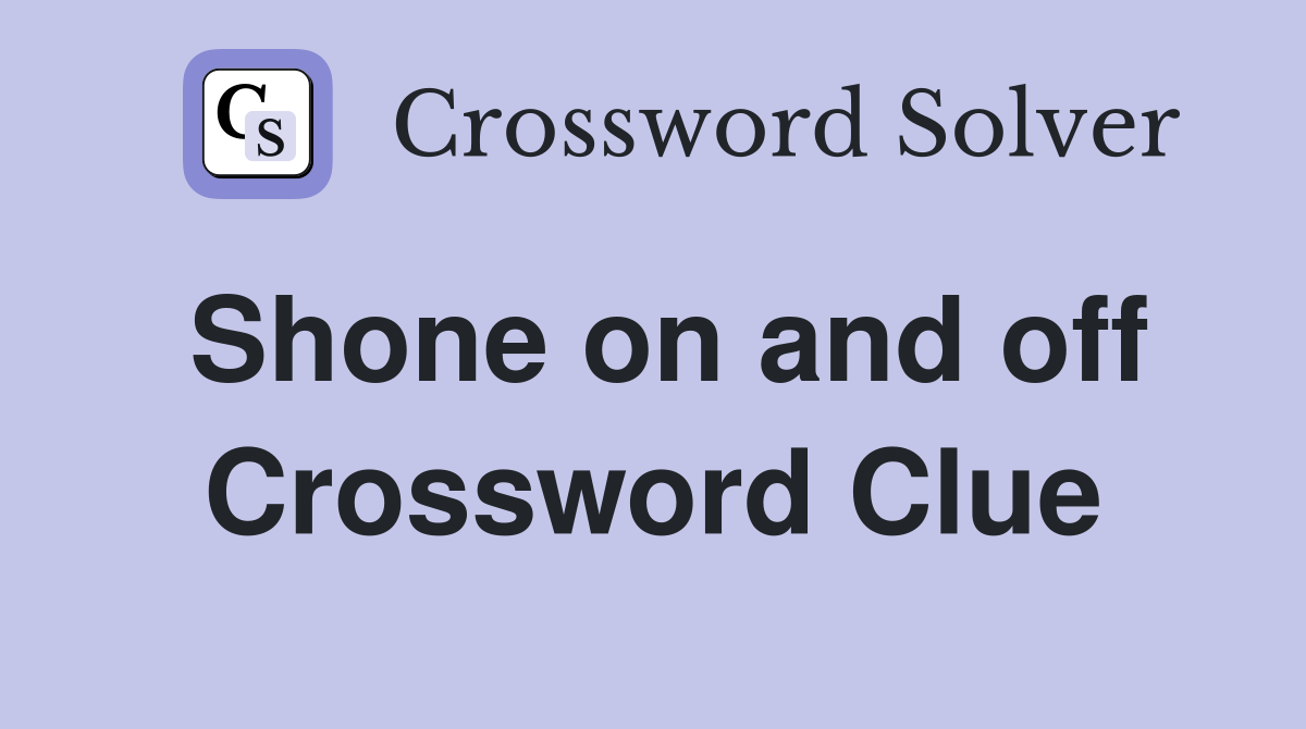 Shone on and off Crossword Clue