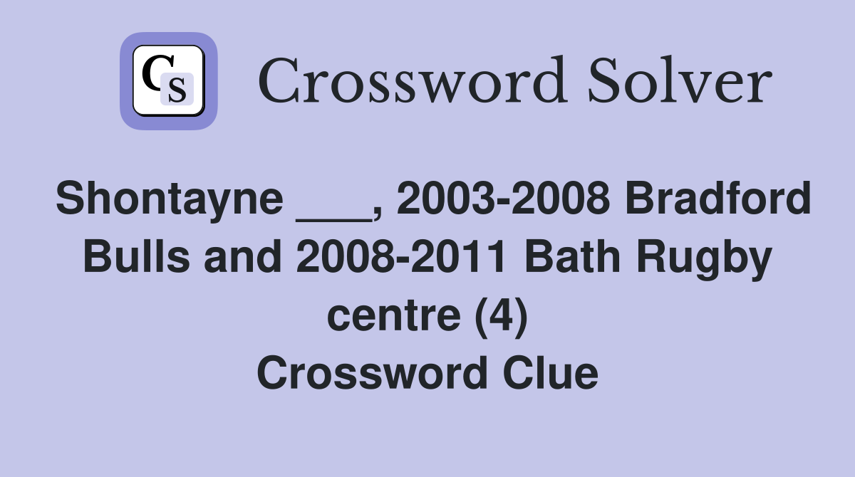 Shontayne ___, 2003-2008 Bradford Bulls and 2008-2011 Bath Rugby centre (4) Crossword Clue