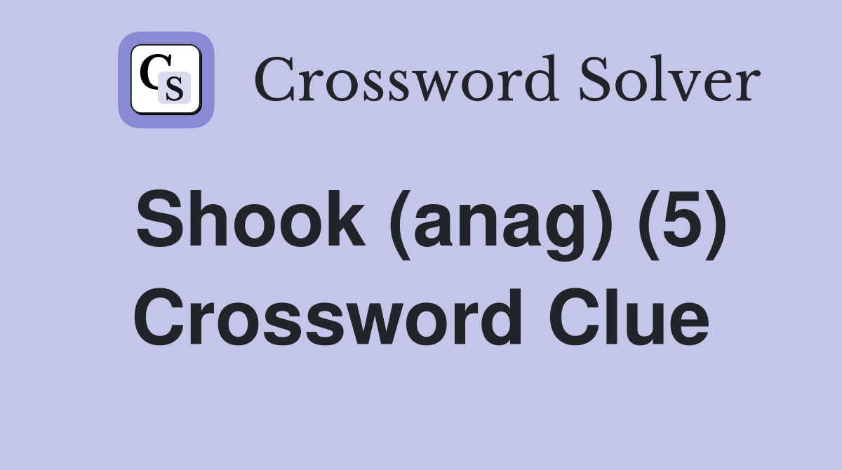 Shook (anag) (5) Crossword Clue