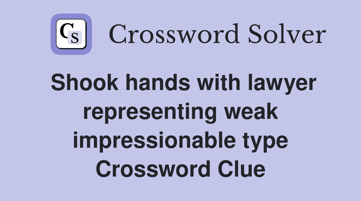 Shook hands with lawyer representing weak impressionable type Crossword Clue