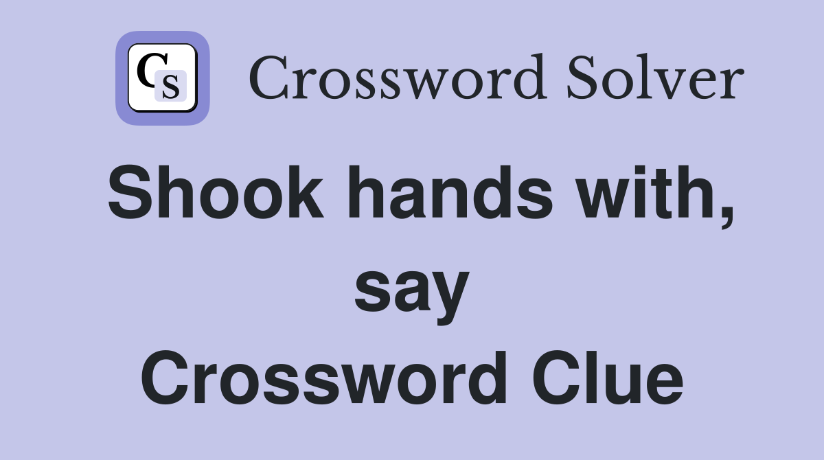 Shook hands with, say Crossword Clue