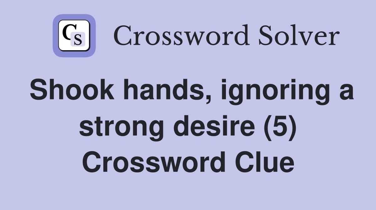 Shook hands, ignoring a strong desire (5) Crossword Clue