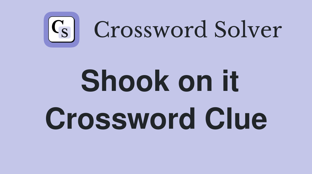 Shook on it Crossword Clue