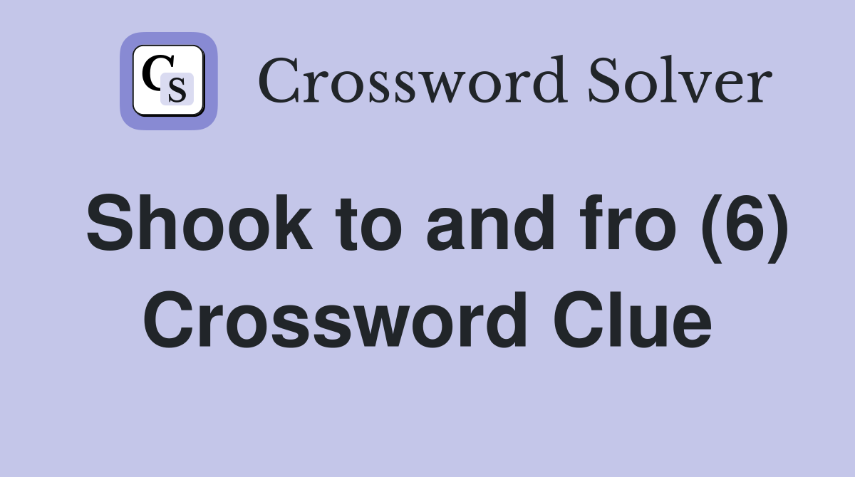 Shook to and fro (6) Crossword Clue