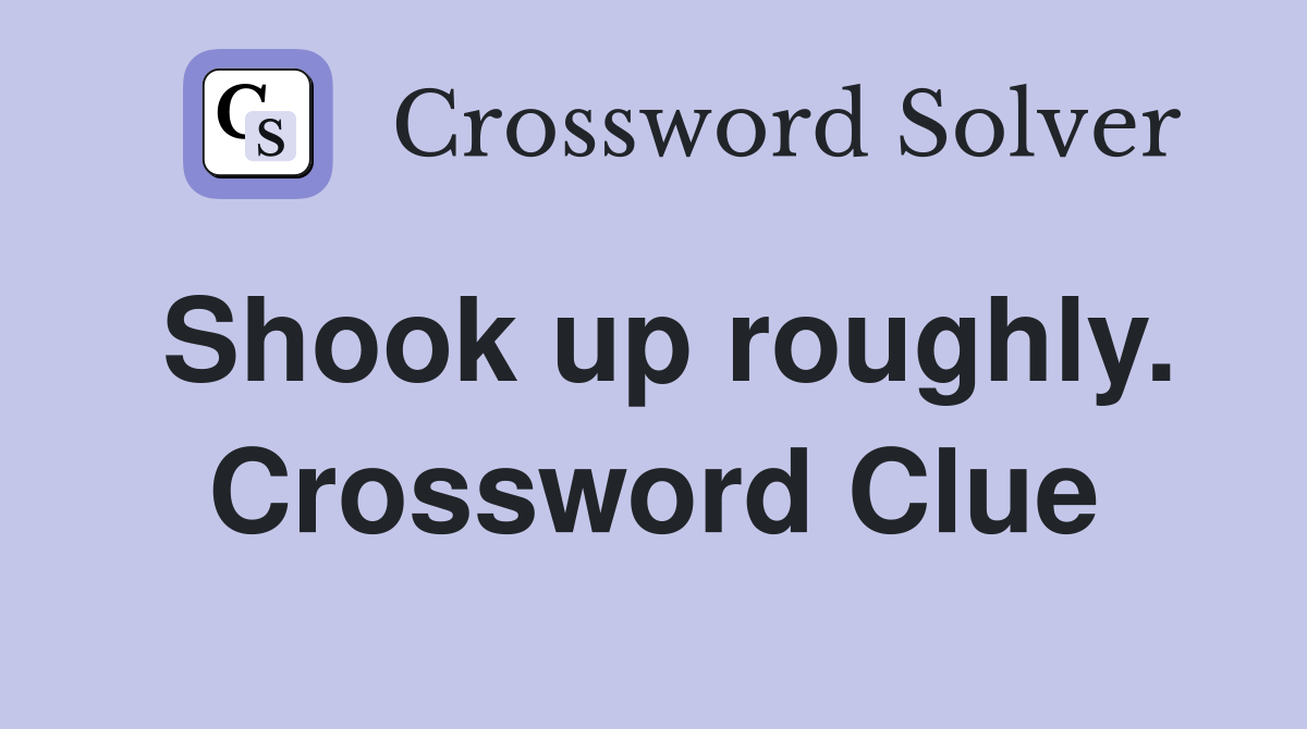 Shook up roughly. Crossword Clue