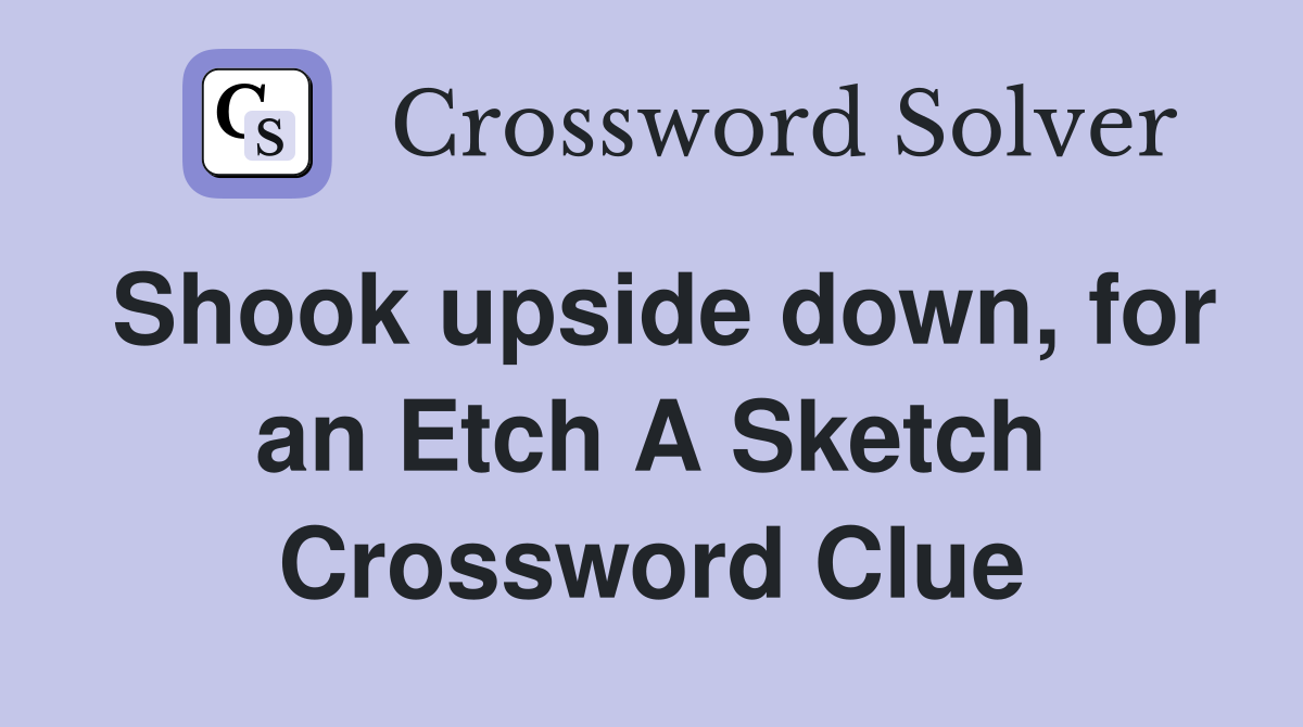 Shook upside down, for an Etch A Sketch Crossword Clue