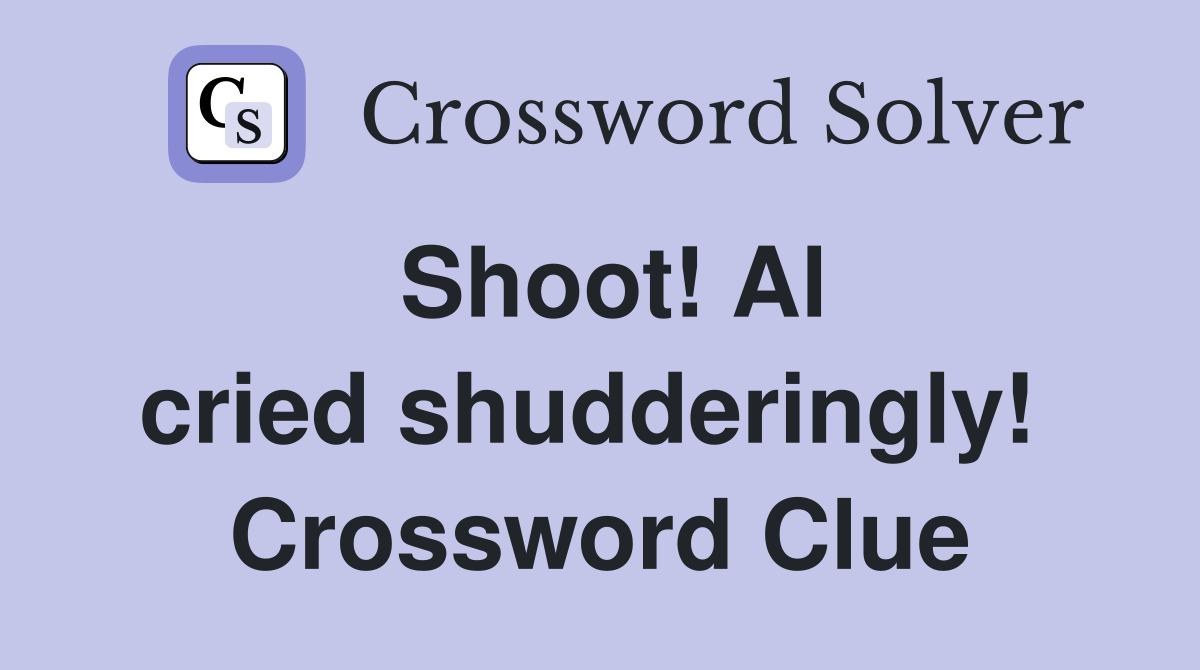 Shoot! Al cried shudderingly!  Crossword Clue