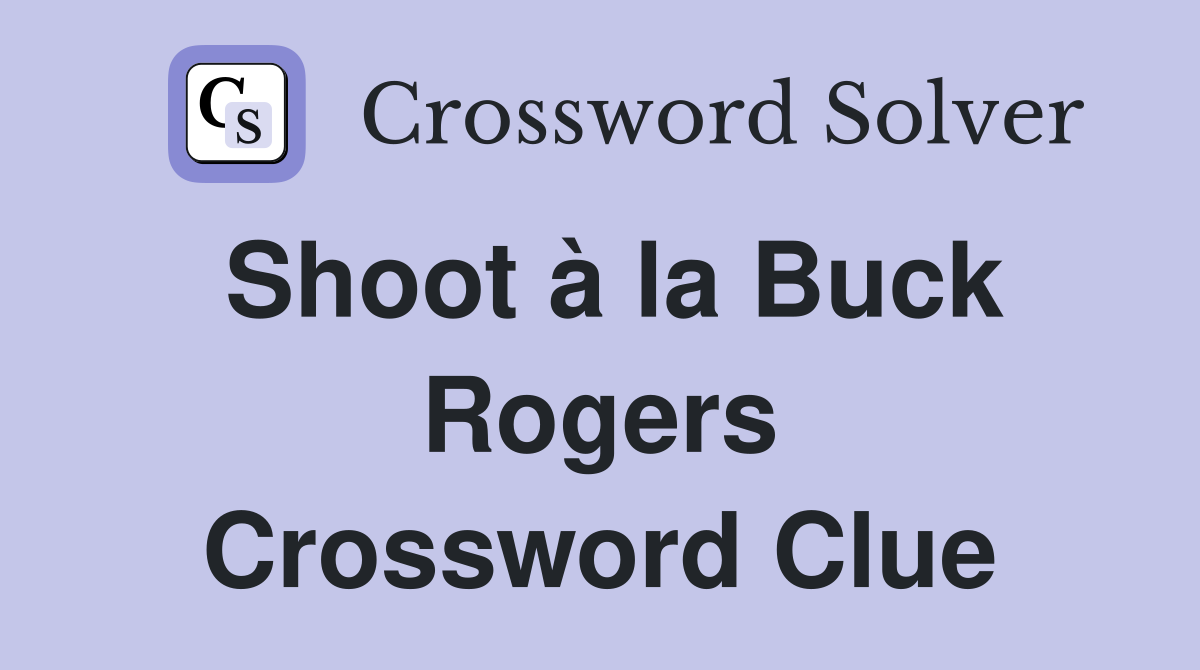 Shoot à la Buck Rogers Crossword Clue