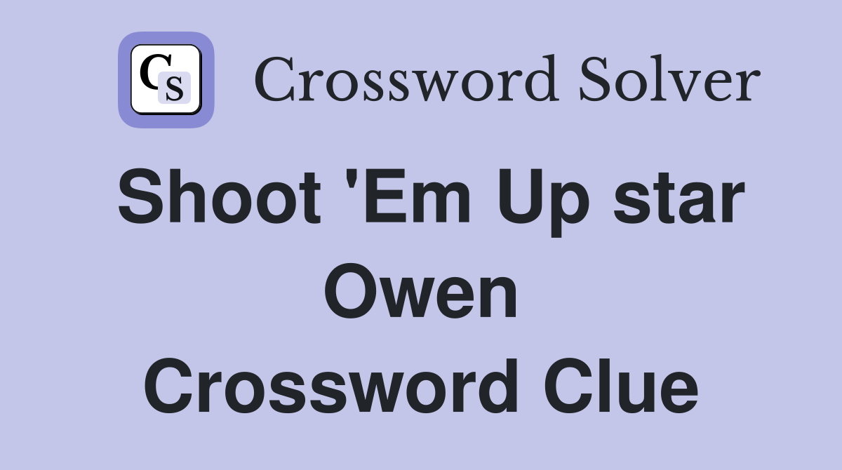 Shoot 'Em Up star Owen Crossword Clue