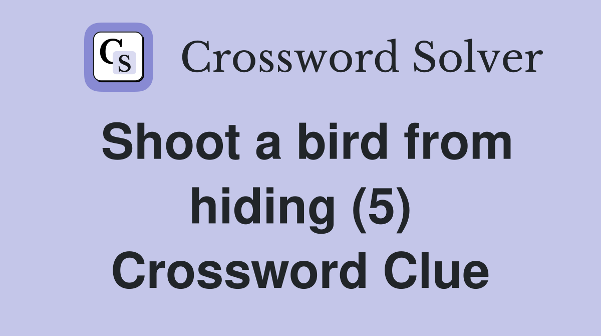 Shoot a bird from hiding (5) Crossword Clue