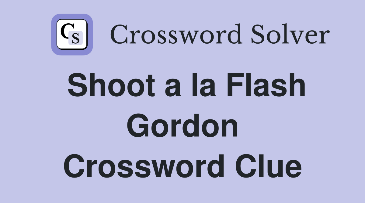 Shoot a la Flash Gordon Crossword Clue