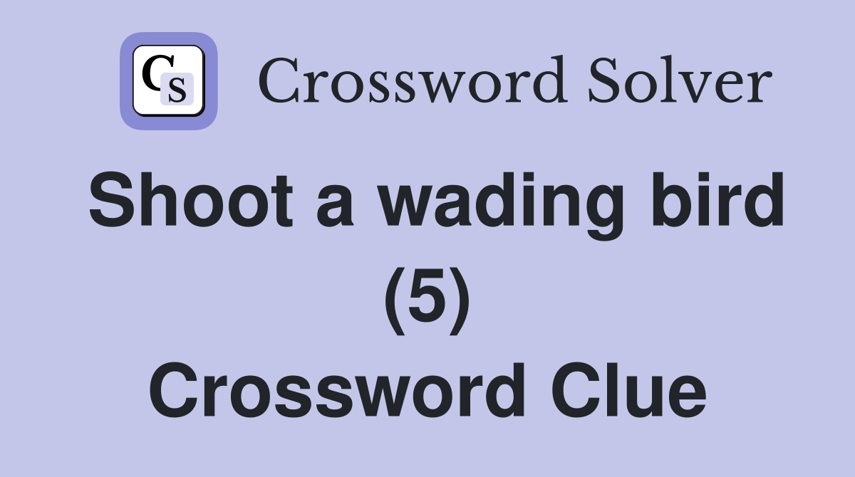 Shoot a wading bird (5) Crossword Clue