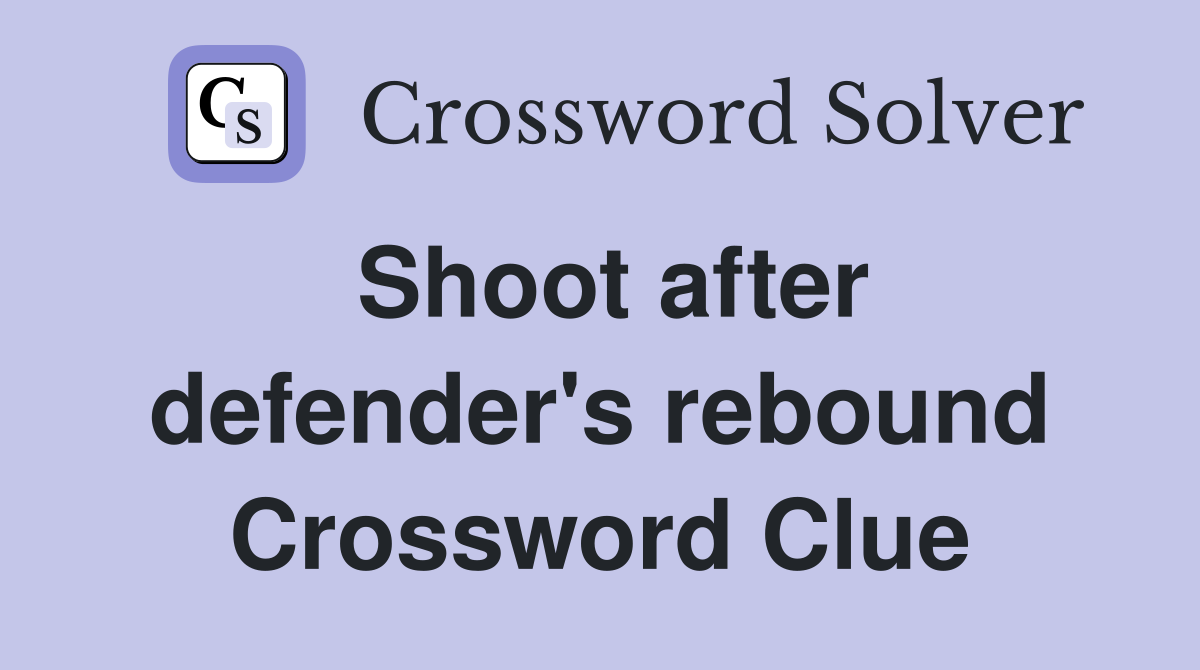 Shoot after defender's rebound Crossword Clue