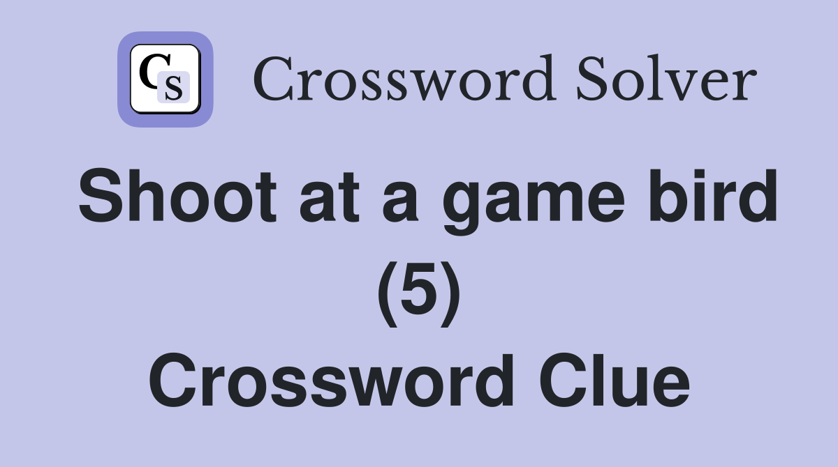 Shoot at a game bird (5) Crossword Clue